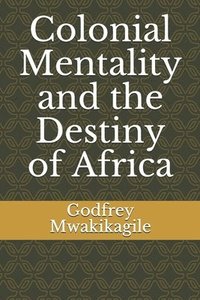 bokomslag Colonial Mentality and the Destiny of Africa