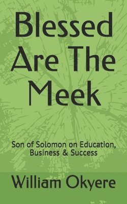 bokomslag Blessed Are the Meek: Son of Solomon on Education, Business & Success