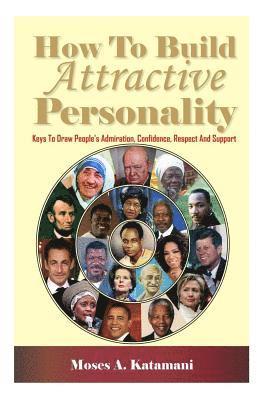 How To Build Attractive Personality: Keys To Draw People's Admiration, Confidence, Respect And Support 1