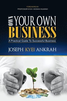 Own Your Own Business: A Practical Guide to Successful Business 1