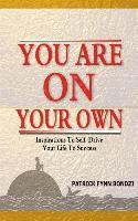 bokomslag You Are On Your Own: Inspirations To Self-Drive Your Life To Success