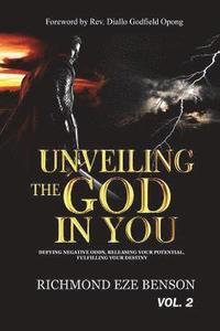 bokomslag Unveiling the God in You: Defying negative odds, Releasing Your Potential, Fulfilling Your Destiny Richmond Eze