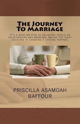 The Journey To Marriage: It's a book written to enlighten people on relationships and marriage, making the right decisions in choosing a lifeti 1