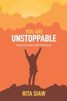 You Are Unstoppable: Reach Your Goals In Spite Of Obstacles 1