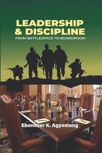 bokomslag Leadership & Discipline: From Battlespace to Boardroom