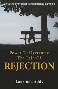 bokomslag Power to Overcome the Pain of Rejection