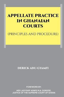 Appellate Practice in Ghanaian Courts (Principles and Procedure) 1