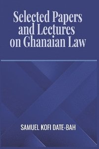 bokomslag The Selected Papers and Lectures on Ghanaian Law