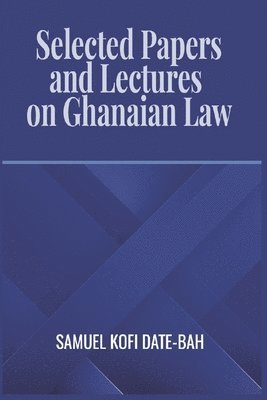 The Selected Papers and Lectures on Ghanaian Law 1