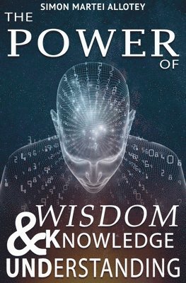 The power of wisdom knowledge and understanding. 1