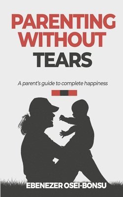 bokomslag Parenting without tears a parent's guide to complete happiness