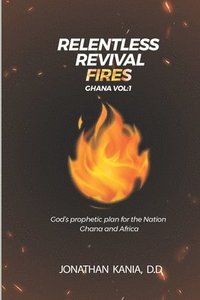 bokomslag Relentless Revival Fires Ghana Vol 1