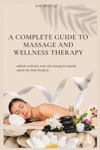 bokomslag A Complete Guide to Massage Therapy