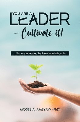 bokomslag You Are a Leader - Cultivate It!