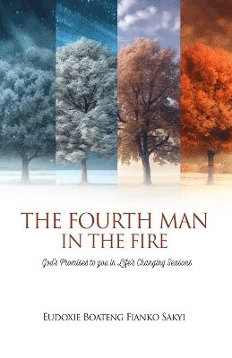 Eudoxie Boateng Fianko Sakyi - Fourth Man In The Fire, Häftad