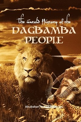 The Untold History of the Dagbamba People 1