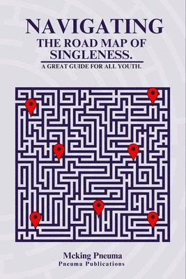 bokomslag Navigating the Road Map of Singleness.: A Great Guide For All Youth.