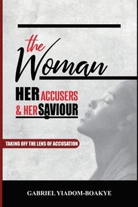 bokomslag Woman, Her Accusers, and Her Savior
