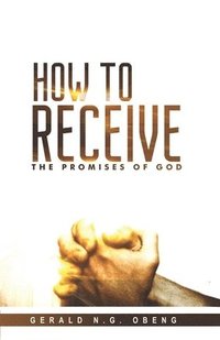 bokomslag How to Receive the Promises of God