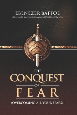 bokomslag The Conquest of Fear: Overcoming All Your Fears