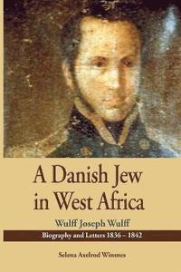 bokomslag A Danish Jew in West Africa. Wulf Joseph Wulff Biography And Letters 1836-1842