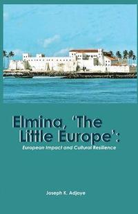 bokomslag Elmina, 'The Little Europe'