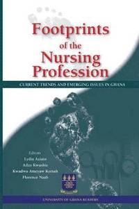 bokomslag Footprints of the Nursing Profession. Current Trends and Emerging Issues in Ghana