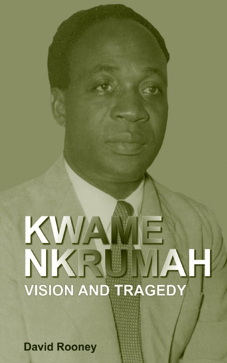 Kwame Nkrumah. Vision and Tragedy 1