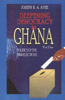bokomslag Deepening Democracy in Ghana. Vol. 1