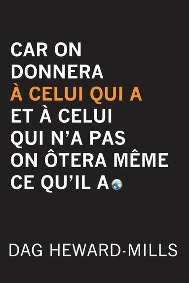 bokomslag Car on Donnera À Celui Qui a Et À Celui Qui n'a Pas on Ôtera Même Ce Qu'il a