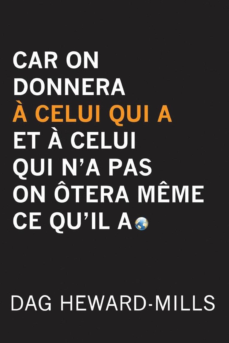 Car on Donnera A Celui Qui a Et A Celui Qui n'a Pas on Otera Meme Ce Qu'il a 1