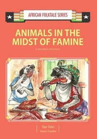 bokomslag Animals in the Midst of Famine: A Nigerian Folktale