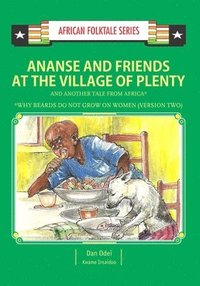 bokomslag Ananse and Friends at the Village of Plenty and Another Tale from Africa: Ghanaian and Nigerian Folktale