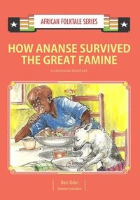 bokomslag How Ananse Survived the Great Famine: A Ghanaian Folktale