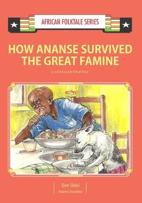 bokomslag How Ananse Survived the Great Famine: A Ghanaian Folktale