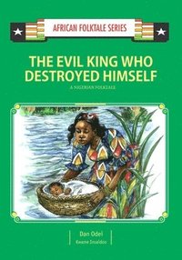 bokomslag The Evil King Who Destroyed Himself: A Nigerian Folktale