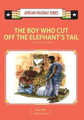 bokomslag The Boy Who Cut Off the Elephant's Tail: A Ghanaian Folktale