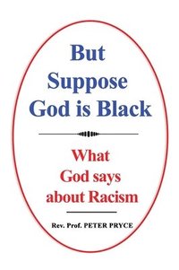 bokomslag But Suppose God is Black: What God says about Racism