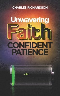 Charles Richardson - Unwavering Faith, Confident Patience, Häftad