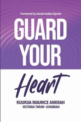 Victoria Twum-Gyamrah, Kukua Maurice Ankrah - Guard Your Heart, Häftad