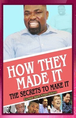 Counselor Adams Kittson-Kotsinya - How they made it The secret to make it, Häftad
