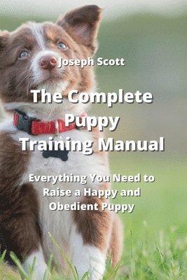 Joseph Scott - Complete Puppy Training Manual, Häftad