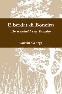 bokomslag E bèrdat di Boneiru - De waarheid van Bonaire