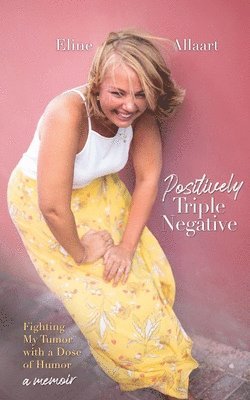 Eline Allaart - Positively Triple Negative: Fighting My Tumor with a Dose of Humor, Häftad