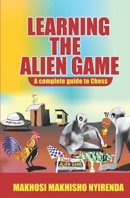 bokomslag Learning the Alien Game: A Complete guide to Chess