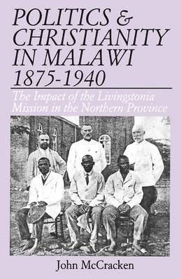 John McCracken, John Mccracken - Politics and Christianity in Malawi 1875-1940, Häftad