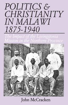 Politics and Christianity in Malawi 1875-1940 1