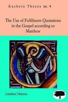 Jonathan Nkhoma - Use of Fulfilment Quotations in the Gospel According to Matthew, Häftad