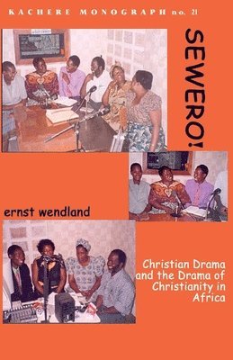 Ernst Wendland - Sewero! Christian Drama and the Drama of Chrstianity in Africa, Häftad