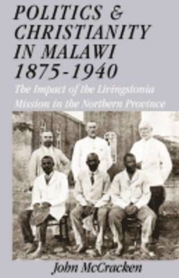 Politics and Christianity in Malawi 1875-1940 1